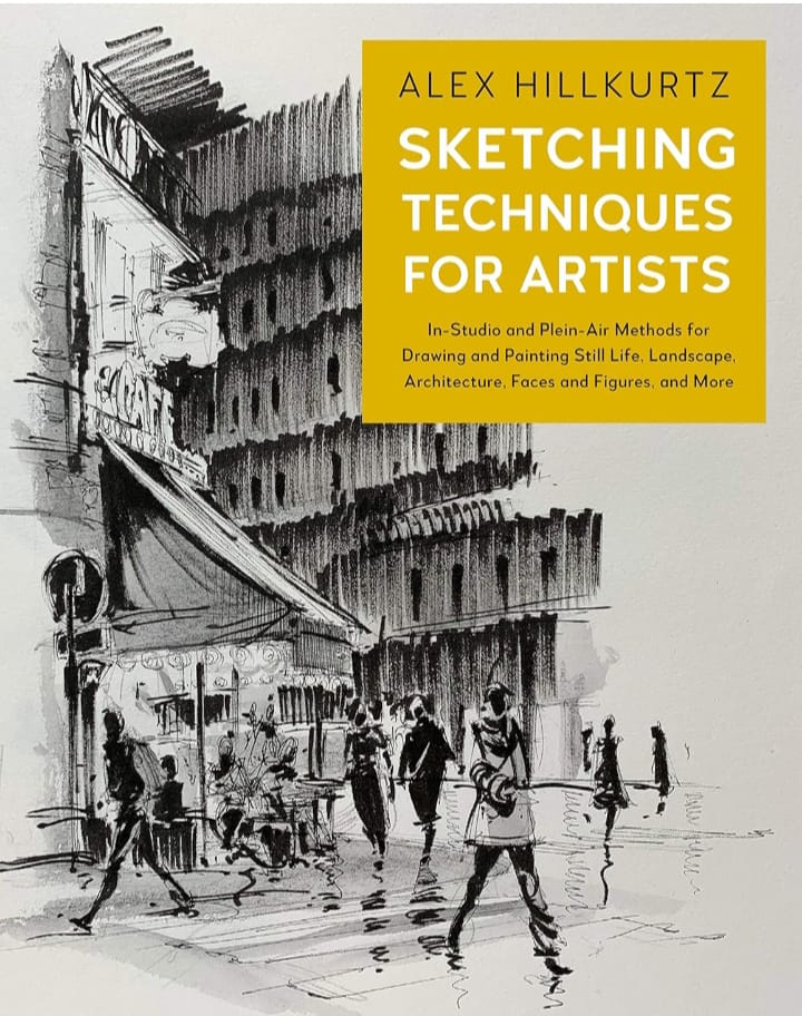 SKETCHING TECHNIQUES FOR ARTISTS : IN-STUDIO AND PLEIN-AIR METHODS FOR DRAWING AND PAINTING STILL LIFES, LANDSCAPES, ARCHITECTURE, FACES AND FIGURES, AND MORE